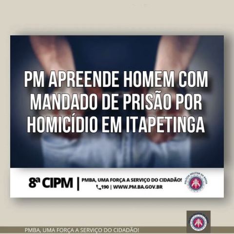 Ação Policial do PETO da 8ª CIPM Prende Homem com extensa ficha criminal, incluindo um mandado em aberto por um homicídio em Itapetinga