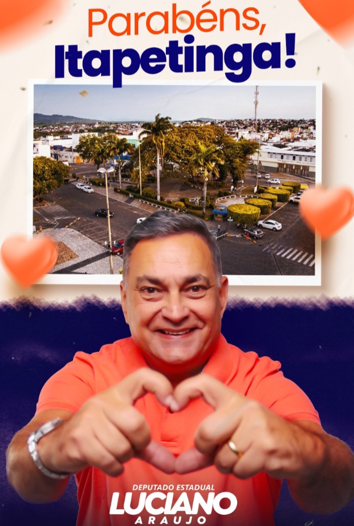 Deputado Luciano Araújo Celebra os 73 Anos de Emancipação Política de Itapetinga