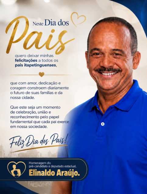 Neste Dia dos Pais, Elinaldo Araújo deixa mensagem aos pais de Itapetinga